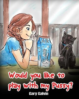 Would You Like To Play With My Pussy? - Gary Galvin