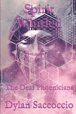 Spirit Whirled: The Deaf Phoenicians - Dylan Saccoccio