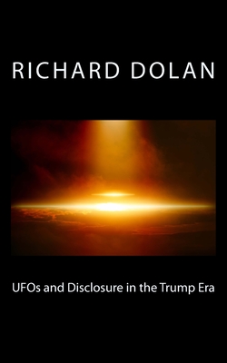 UFOs and Disclosure in the Trump Era - Richard M. Dolan