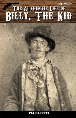 The Authentic Life of Billy, The Kid - Pat Garrett