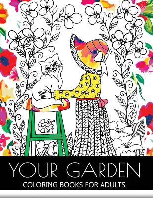 Your Garden Coloring Book for Adult: Adult Coloring Book: Coloring your Flower and Tree with Animals - Garden Coloring Book For Adult