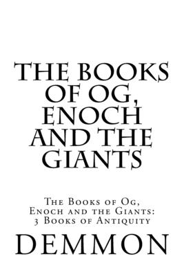 The Books of Og, Enoch and the Giants: The Books of Og, Enoch and the Giants: 3 Books of Antiquity - Demmon