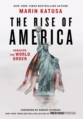 The Rise of America: Remaking the World Order - Marin Katusa