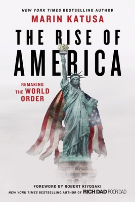 The Rise of America: Remaking the World Order - Marin Katusa