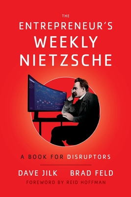 The Entrepreneur's Weekly Nietzsche: A Book for Disruptors - Dave Jilk