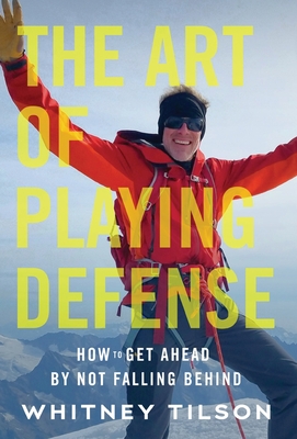 The Art of Playing Defense: How to Get Ahead by Not Falling Behind - Whitney Tilson