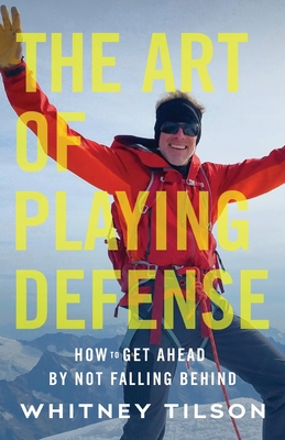 The Art of Playing Defense: How to Get Ahead by Not Falling Behind - Whitney Tilson