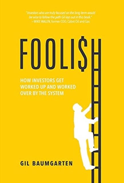 Foolish: How Investors Get Worked Up and Worked Over by the System - Gil Baumgarten