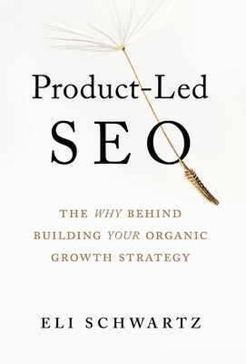 Product-Led SEO: The Why Behind Building Your Organic Growth Strategy - Eli Schwartz