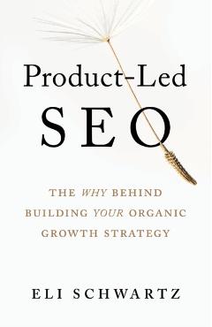 Product-Led SEO: The Why Behind Building Your Organic Growth Strategy - Eli Schwartz