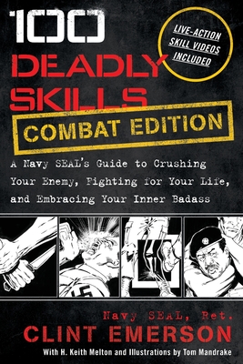 100 Deadly Skills: A Navy SEAL's Guide to Crushing Your Enemy, Fighting for Your Life, and Embracing Your Inner Badass - Clint Emerson