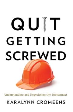 Poza produsului Quit Getting Screwed: Understanding and Negotiating the Subcontract - Karalynn Cromeens