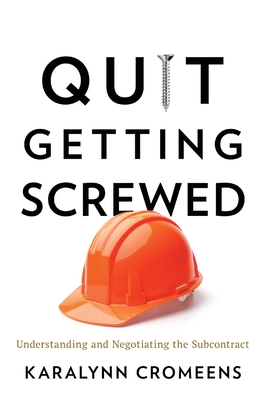 Quit Getting Screwed: Understanding and Negotiating the Subcontract - Karalynn Cromeens