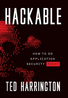 Hackable: How to Do Application Security Right - Ted Harrington