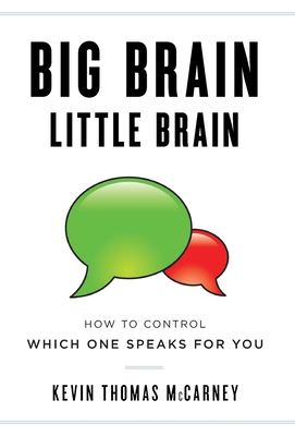 Big Brain Little Brain: How to Control Which One Speaks for You - Kevin Thomas Mccarney