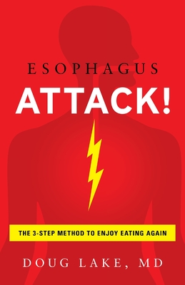 Esophagus Attack!: The 3-Step Method to Enjoy Eating Again - Doug Lake