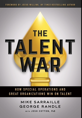 The Talent War: How Special Operations and Great Organizations Win on Talent - Mike Sarraille