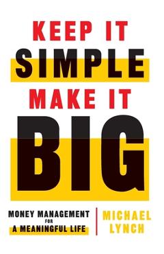 Keep It Simple, Make It Big: Money Management for a Meaningful Life
