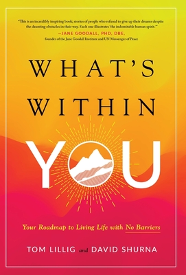 Coperta cărții 'What's Within You: Your Roadmap to Living Life With No Barriers - Tom Lillig'