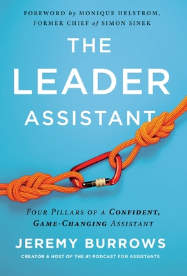 The Leader Assistant: Four Pillars of a Confident, Game-Changing Assistant - Jeremy Burrows