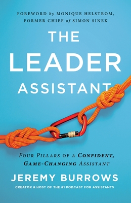 The Leader Assistant: Four Pillars of a Confident, Game-Changing Assistant - Jeremy Burrows