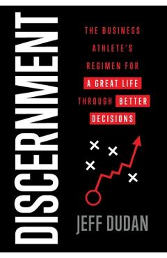 Coperta cărții 'Discernment: The Business Athlete's Regimen for a Great Life through Better Decisions - Jeff Dudan'
