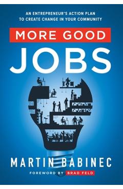 Coperta cărții 'More Good Jobs: An Entrepreneur's Action Plan to Create Change in Your Community - Martin Babinec'