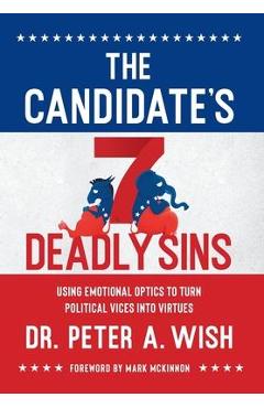 Coperta cărții 'The Candidate's 7 Deadly Sins: Using Emotional Optics to Turn Political Vices into Virtues - Peter A. Wish'