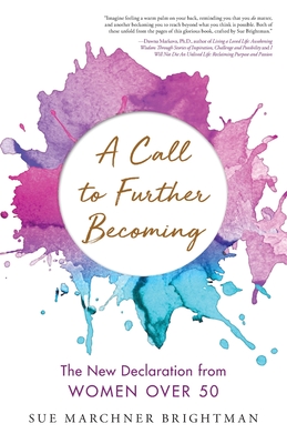 A Call to Further Becoming: The New Declaration from Women Over 50 - Sue Brightman