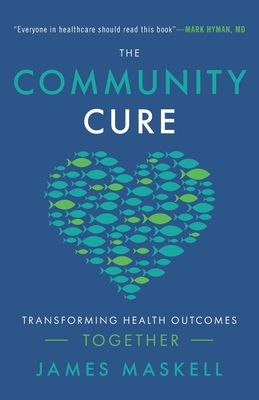 The Community Cure: Transforming Health Outcomes Together - James Maskell