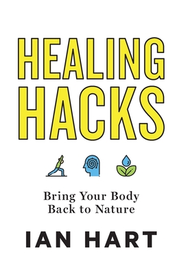 Healing Hacks: Bring Your Body Back to Nature - Ian Hart