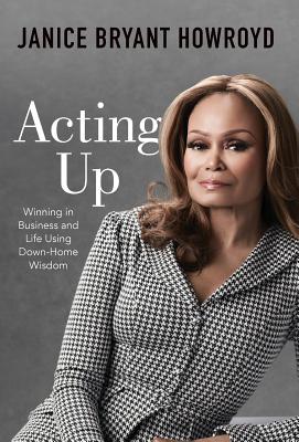 Acting Up: Winning in Business and Life Using Down-Home Wisdom - Janice Howroyd