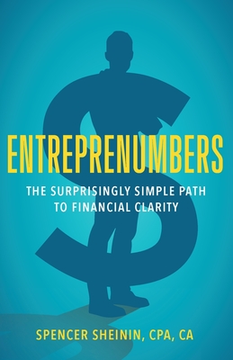 Entreprenumbers: The Surprisingly Simple Path to Financial Clarity - Spencer Sheinin