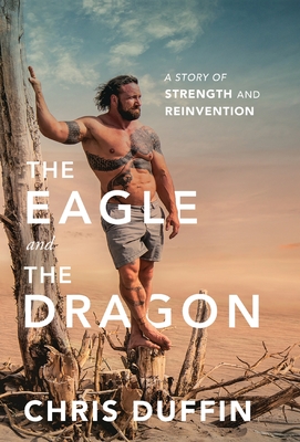 The Eagle and the Dragon: A Story of Strength and Reinvention - Chris Duffin