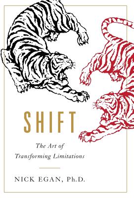 Shift: The Art of Transforming Limitations - Nick Egan Ph. D.