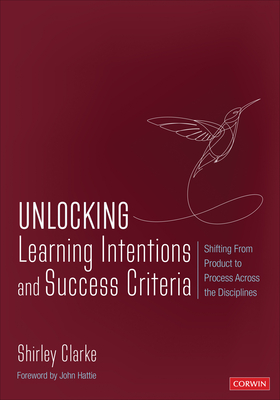 Unlocking Learning Intentions and Success Criteria: Shifting from Product to Process Across the Disciplines - Shirley Clarke
