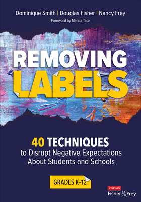 Removing Labels, Grades K-12: 40 Techniques to Disrupt Negative Expectations about Students and Schools - Dominique B. Smith