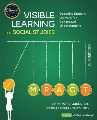 Visible Learning for Social Studies, Grades K-12: Designing Student Learning for Conceptual Understanding - John Hattie