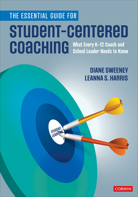 The Essential Guide for Student-Centered Coaching: What Every K-12 Coach and School Leader Needs to Know - Diane Sweeney