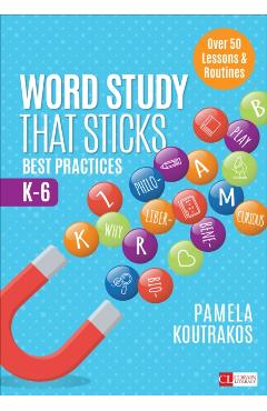 Word Study That Sticks: Best Practices, K-6 - Pamela A. Koutrakos