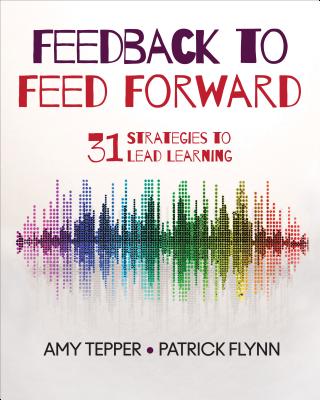 Feedback to Feed Forward: 31 Strategies to Lead Learning - Amy Tepper