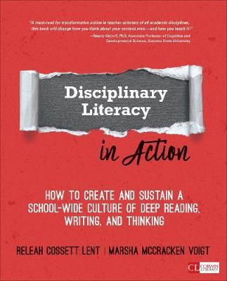 Disciplinary Literacy in Action: How to Create and Sustain a School-Wide Culture of Deep Reading, Writing, and Thinking - Releah Cossett Lent