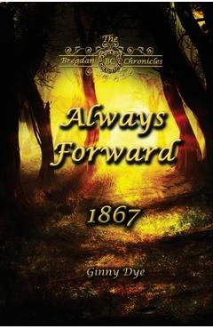 Poza produsului Always Forward (#9 in the Bregdan Chronicles Historical Fiction Romance Series) - Ginny Dye