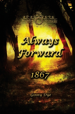 Always Forward (#9 in the Bregdan Chronicles Historical Fiction Romance Series) - Ginny Dye