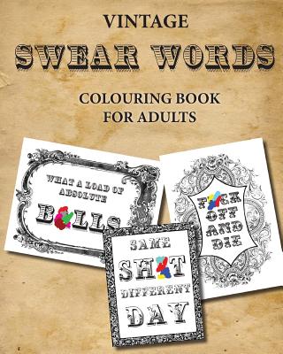 Vintage Swear Words Colouring Book for Adults: relax and colour filthy words in ornate vintage - Montpelier Publishing