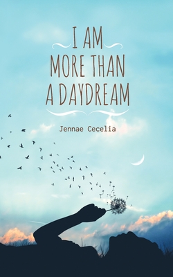 I am More Than a Daydream - Jennae Cecelia