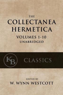 Collectanea Hermetica: (Volumes 1-10) [Single-Volume, Unabridged] - W. Wynn Westcott