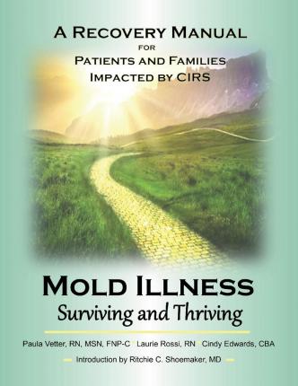 Mold Illness: Surviving and Thriving, Volume 1: A Recovery Manual for Patients & Families Impacted by Cirs - Paula Vetter