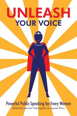 Unleash Your Voice: Powerful Public Speaking for Every Woman - Lavinia Thanapathy