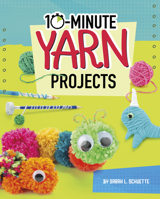 Coperta cărții '10-Minute Yarn Projects - Sarah L. Schuette'